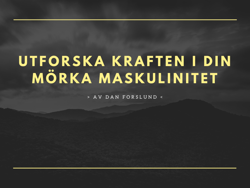 Utforska kraften i din mörka maskulinitet